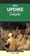 Orasele - Updike John