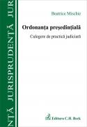Ordonanta Presedintiala. Culegere De Practica Judiciara - Mischie Beatrice
