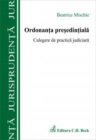 Ordonanta Presedintiala. Culegere De Practica Judiciara - Mischie Beatrice