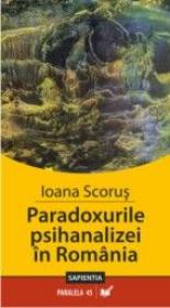 Paradoxurile Psihanalizei In Romania - Scorus Ioana