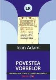 Povestea Vorbelor. O Istorie Secreta A Limbii Romane - Adam Ioan