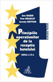 Principiile Operatiunilor De La Receptia Hotelului. Editia 2 - Baker Sue, Bradley Pam, Huyton Jeremy