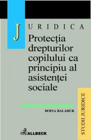 Protectia Drepturilor Copilului Ca Principiu Al Asistentei Sociale - Balahur Doina