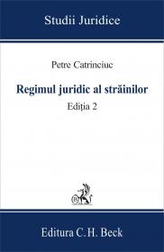 Regimul Juridic Al Strainilor. Editia 2 - Catrinciuc Petre
