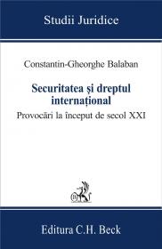 Securitatea si Dreptul International. Provocari La Inceput De Secol Xxi - Balaban Constantin Gheorghe