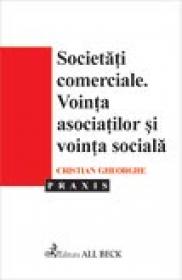 Societatile Comerciale. Vointa Asociatilor si Vointa Sociala - Cristian Gheorghe
