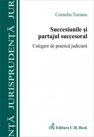 Succesiunile si Partajul Succesoral. Culegere De Practica Judiciara - Turianu Corneliu