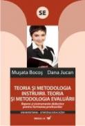 Teoria si Metodologia Instruirii. Teoria si Metodologia Evaluarii. Repere si Instrumente Pentru Formarea Profesorilor - Bocos Musata, Jucan Dana