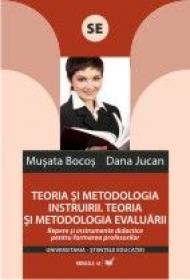 Teoria si Metodologia Instruirii. Teoria si Metodologia Evaluarii. Repere si Instrumente Pentru Formarea Profesorilor - Bocos Musata, Jucan Dana
