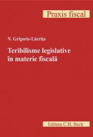 Teribilisme Legislative In Materie Fiscala. Editia I - Lacrita N. Grigorie