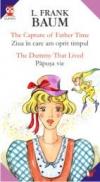 The Capture Of Father Time/ziua In Care Am Oprit Timpul//the Dummy That Lived/papusa Vie - Baum Frank L.