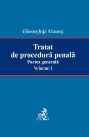 Tratat De Procedura Penala. Partea Generala. Volumul I. - Mateut Gheorghita