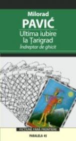 Ultima Iubire La Tarigrad.indreptar De Ghicit - Pavic Milorad