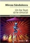 Un Loc Bun Sa Te Sinucizi - Sandulescu Mircea