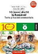 10(ZECE) DIN ZECE LA ROMANA! TESTE SI LUCRARI SEMESTRIALE. CLASA A V-A - PAVELESCU, Marilena ; GITLAN, Daniela
