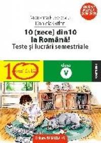 10(ZECE) DIN ZECE LA ROMANA! TESTE SI LUCRARI SEMESTRIALE. CLASA A V-A - PAVELESCU, Marilena ; GITLAN, Daniela