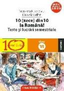 10(ZECE) DIN ZECE LA ROMANA! TESTE SI LUCRARI SEMESTRIALE. CLASA A VI-A - PAVELESCU, Marilena ; GITLAN, Daniela