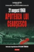 21 august 1968 ? Apoteoza lui Ceausescu - Lavinia Betea (coord. ), Cristina Diac, Florin‑Razvan Mihai, Ilarion Tiu