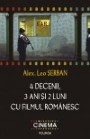 4 decenii, 3 ani si 2 luni cu filmul romanesc - Alex. Leo Serban