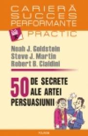 50 de secrete ale artei persuasiunii - Noah J. Goldstein, Steve J. Martin, Robert B. Cialdini