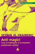 Anii magici. Cum sa intelegem si sa rezolvam problemele copiilor - Selma H. Fraiberg