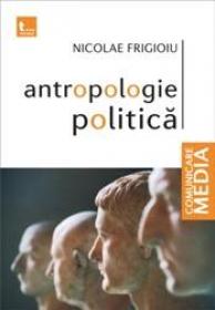 Antropologie politica - Nicolae Frigioiu
