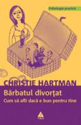Barbatul divortat. Cum sa afli daca e bun pentru tine - Christie Hartman