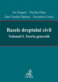 Bazele dreptului civil. Volumul I. Teoria generala - Popa Nicolae , Dogaru Ion , Danisor Dan Claudiu , Sevastian Cercel