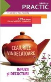 CEAIURILE VINDECATOARE. INFUZII SI DECOCTURI - TELPHON, Thierry