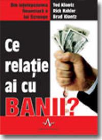 Ce relatie ai cu banii? - Ted Klontz, Rick Kahler, Brad Knontz