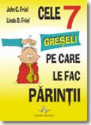Cele 7 greseli pe care le fac parintii - John C. Friel, Linda D. Friel