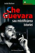 Che Guevara sau mistificarea istoriei - Jacobo Machover
