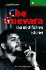 Che Guevara sau mistificarea istoriei - Jacobo Machover
