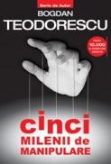 Cinci milenii de manipulare (editia II) - Bogdan Teodorescu
