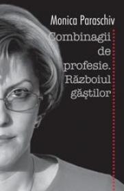 Combinagii de profesie. Razboiul gastilor - Monica Paraschiv