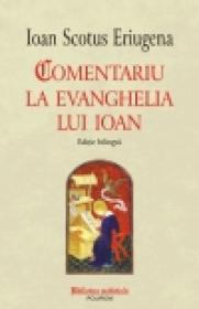 Comentariu la Evanghelia lui Ioan. Editie bilingva - Ioan Scotus Eriugena