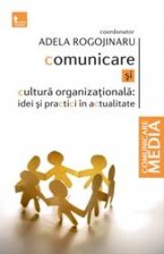 Comunicare si cultura organizationala - Adela Rogojinaru