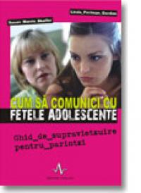 Cum sa comunici cu fetele adolescente - Susan Morris Shaffer, Linda Perlman Gordon