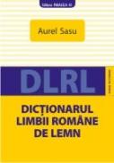 DICTIONARUL LIMBII ROMANE DE LEMN - SASU, Aurel