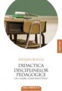 DIDACTICA DISCIPLINELOR PEDAGOGICE. UN CADRU CONSTRUCTIVIST - BOCOS, Musata