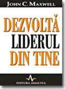Dezvolta liderul din tine - John Maxwell [seria]