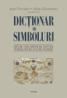 Dictionar de simboluri. Mituri, vise, obiceiuri, gesturi, forme, figuri, culori, numere - Jean Chevalier (coord. ), Alain Gheerbrant (coord. )