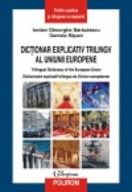 Dictionar explicativ trilingv al Uniunii Europene. Trilingual Dictionary of the European Union. Dictionnaire explicatif trilingue de l?Union europeenne - Iordan Gheorghe Barbulescu, Daniela Rapan