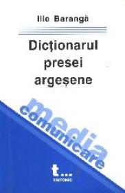 Dictionarul presei argesene - Ilie Baranga
