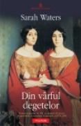 Din virful degetelor - Sarah Waters