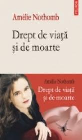 Drept de viata si de moarte - Amelie Nothomb