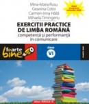 EXERCITII PRACTICE DE LIMBA ROMANA. Competenta si performanta in comunicare - clasa a VI-a - HAILA, Irina-Carmen ; COTOI, Geanina ; RUSU, Mina-Maria ; TIMINGERIU, Mihaela