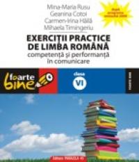 EXERCITII PRACTICE DE LIMBA ROMANA. Competenta si performanta in comunicare - clasa a VI-a - HAILA, Irina-Carmen ; COTOI, Geanina ; RUSU, Mina-Maria ; TIMINGERIU, Mihaela