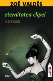 Eternitatea clipei - Zoe Valdes