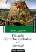 FILOSOFIA FORMELOR SIMBOLICE. VOLUMUL I. LIMBAJUL - CASSIRER, Ernst